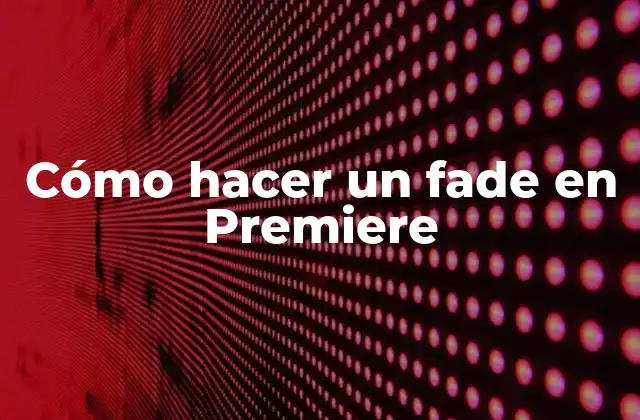 Cómo Hacer un Fade en Premiere