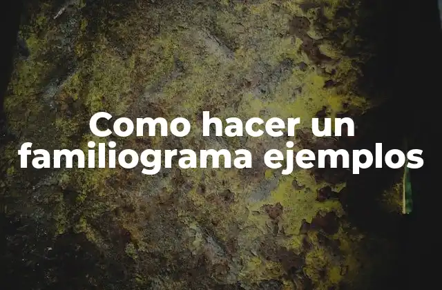 Como Hacer un Familiograma Ejemplos
