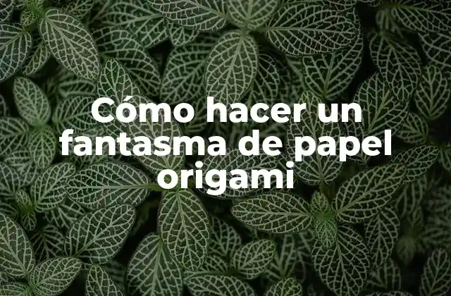 Cómo Hacer un Fantasma de Papel Origami
