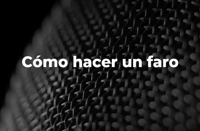 Cómo Hacer un Faro