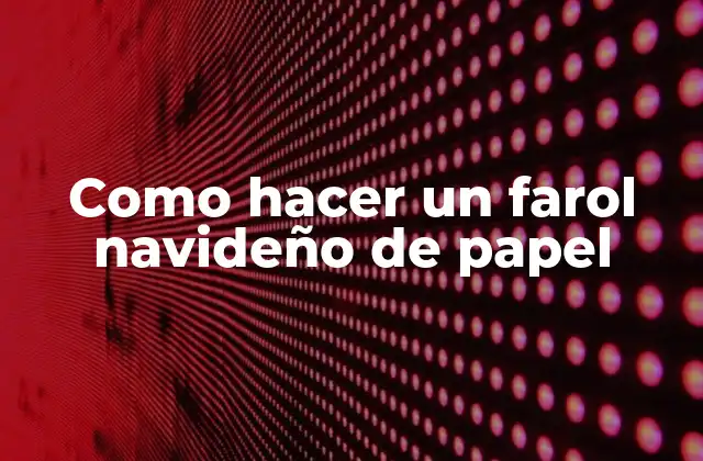 Como Hacer un Farol Navideño de Papel