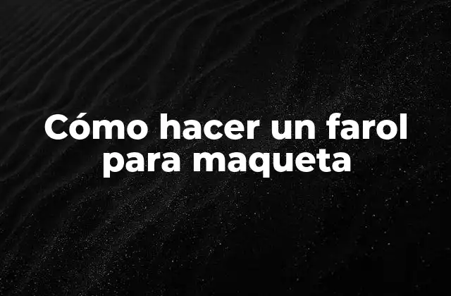 Cómo Hacer un Farol para Maqueta