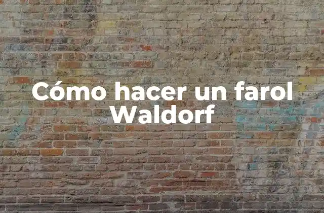 Cómo Hacer un Farol Waldorf