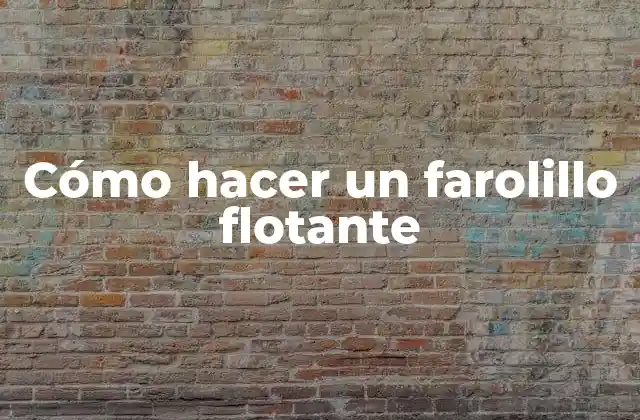 Cómo Hacer un Farolillo Flotante