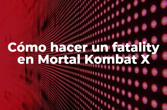 Cómo Hacer un Fatality en Mortal Kombat X