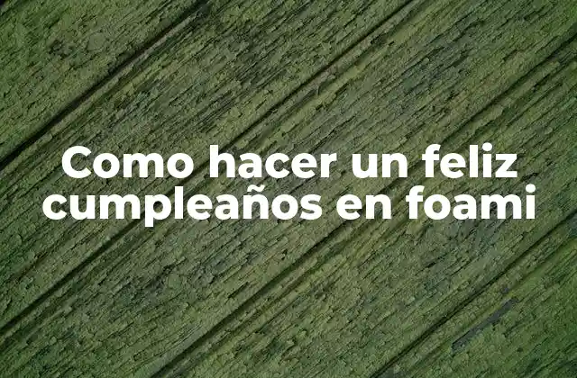 Como Hacer un Feliz Cumpleaños en Foami