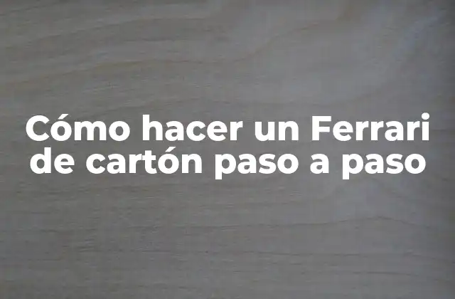 ¿Qué es un Ferrari de cartón y para qué sirve?