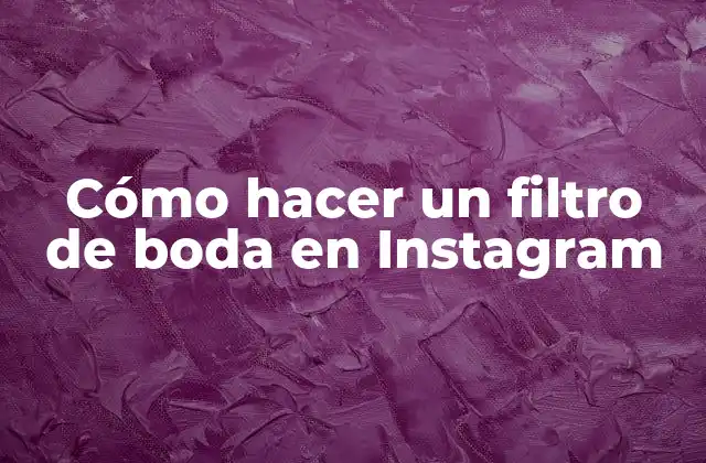 Cómo Hacer un Filtro de Boda en Instagram
