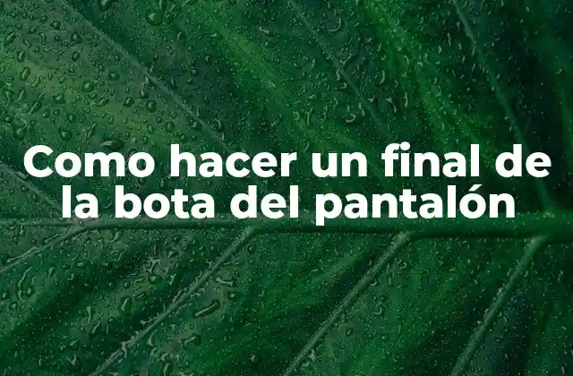 Como Hacer un Final de la Bota Del Pantalón
