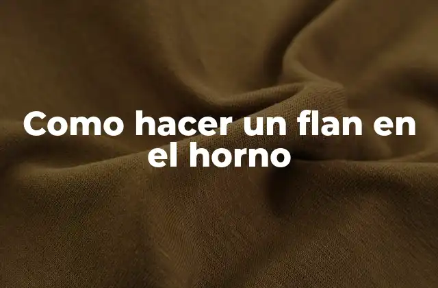 Como Hacer un Flan en el Horno