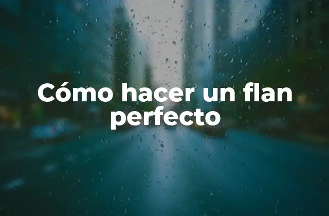 Cómo hacer un flan perfecto