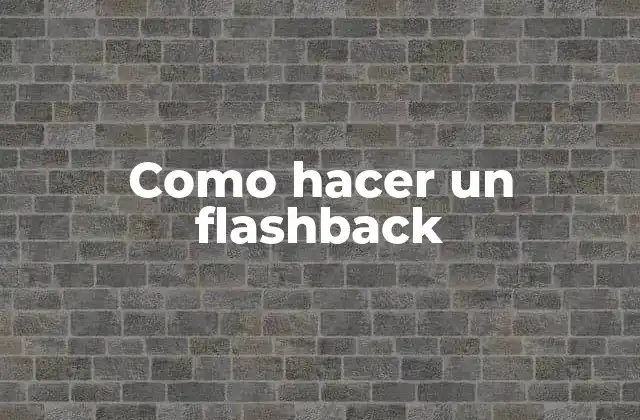 Como Hacer un Flashback