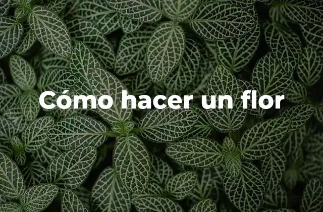 Cómo Hacer un Flor