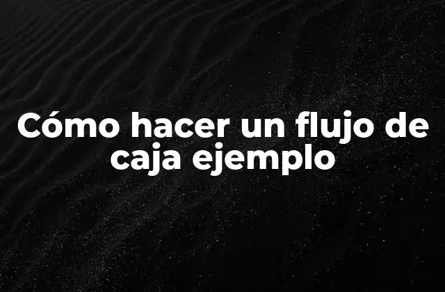 Cómo hacer un flujo de caja ejemplo