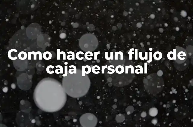 Como Hacer un Flujo de Caja Personal