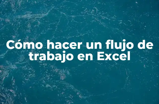 Cómo Hacer un Flujo de Trabajo en Excel