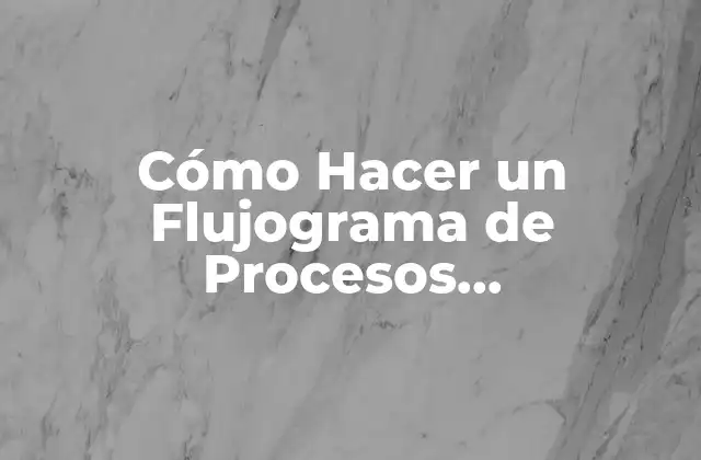 Cómo Hacer un Flujograma de Procesos Administrativos