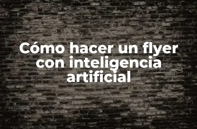 Cómo Hacer un Flyer con Inteligencia Artificial