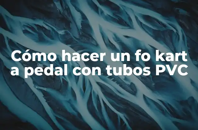 Cómo Hacer un Fo Kart a Pedal con Tubos Pvc