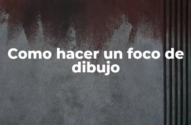 Como Hacer un Foco de Dibujo