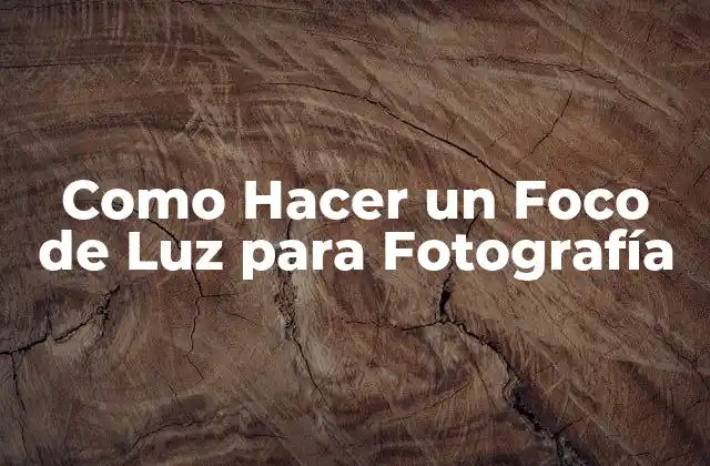 Como Hacer un Foco de Luz para Fotografía