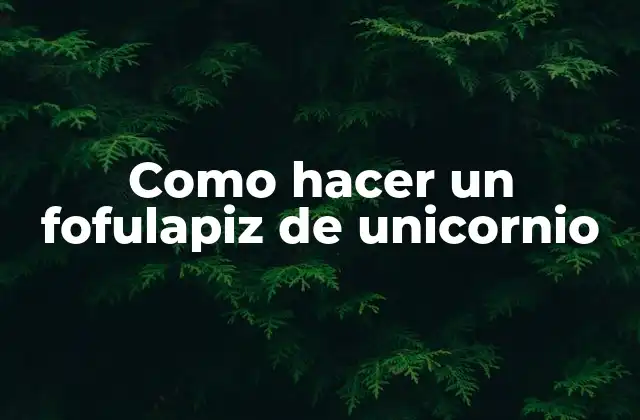 Como Hacer un Fofulapiz de Unicornio