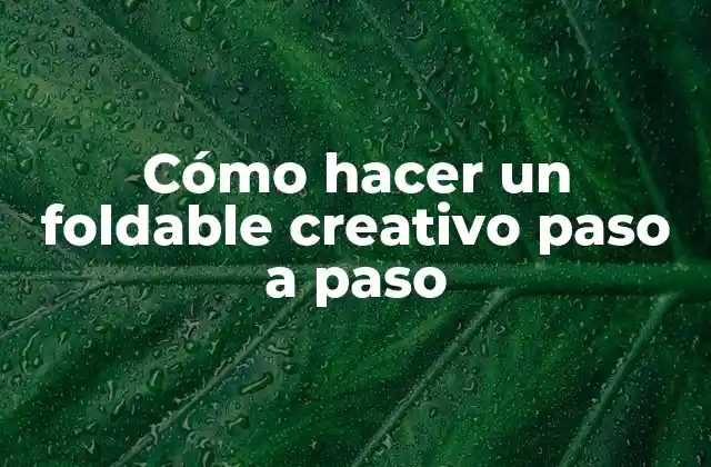Cómo Hacer un Foldable Creativo Paso a Paso 2 ¿Qué es un foldable creativo?