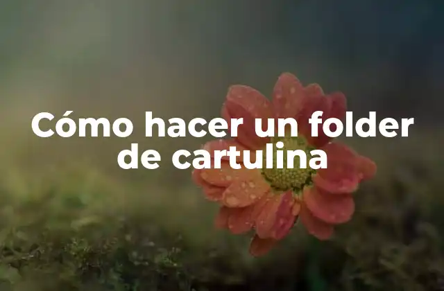 Cómo Hacer un Folder de Cartulina
