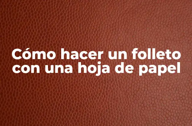 Cómo Hacer un Folleto con una Hoja de Papel