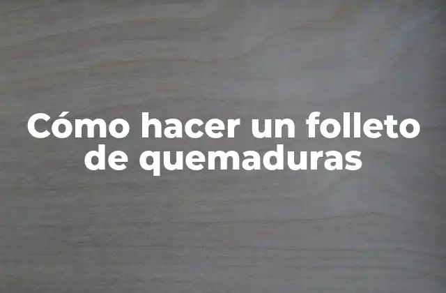 Cómo Hacer un Folleto de Quemaduras