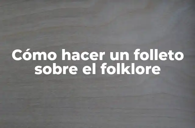 Cómo Hacer un Folleto sobre el Folklore 2 ¿Qué es un folleto sobre el folklore?