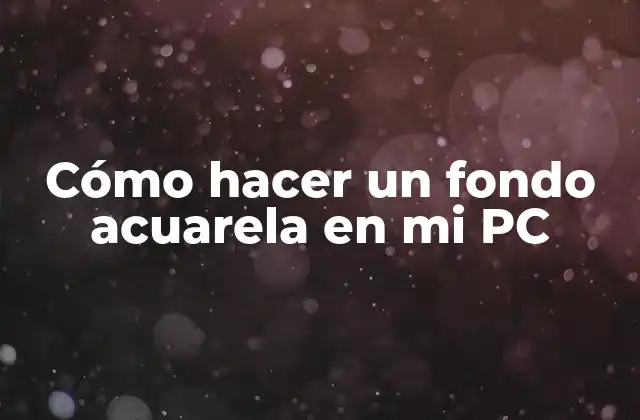 Cómo Hacer un Fondo Acuarela en Mi Pc