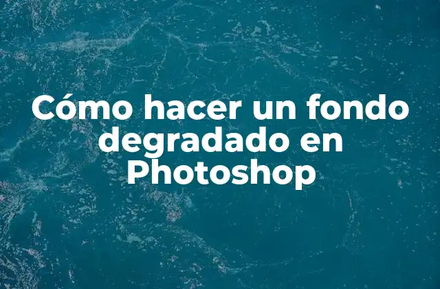 Cómo Hacer un Fondo Degradado en Photoshop