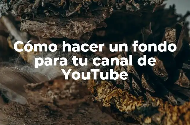 Cómo Hacer un Fondo para Tu Canal de Youtube