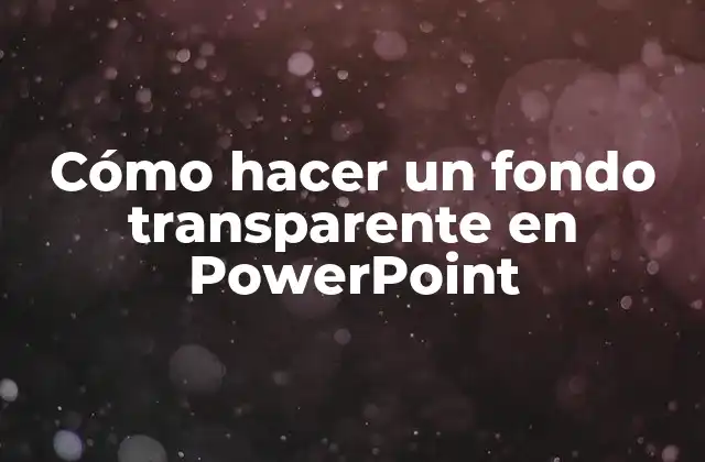Cómo Hacer un Fondo Transparente en Powerpoint