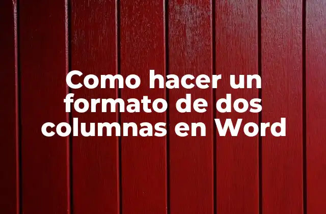 Como Hacer un Formato de Dos Columnas en Word