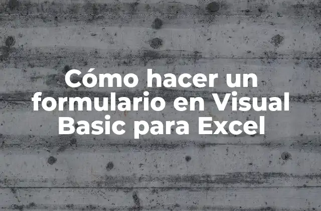Cómo Hacer un Formulario en Visual Basic para Excel