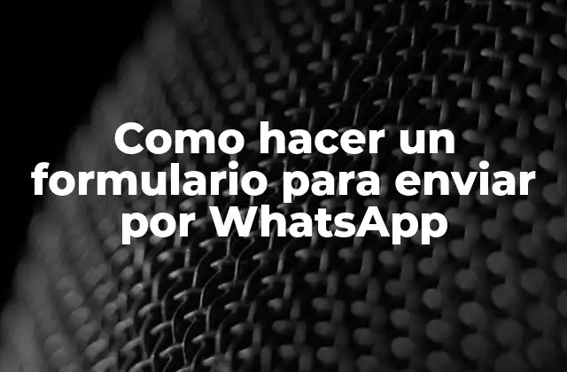 Como Hacer un Formulario para Enviar por Whatsapp