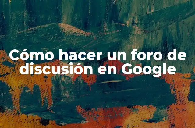 Cómo Hacer un Foro de Discusión en Google