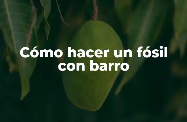 Cómo Hacer un Fósil con Barro