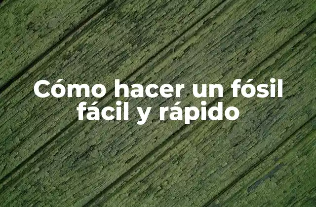 Cómo Hacer un Fósil Fácil y Rápido