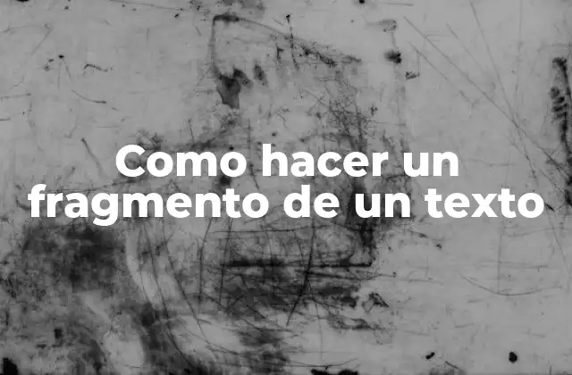 Como Hacer un Fragmento de un Texto
