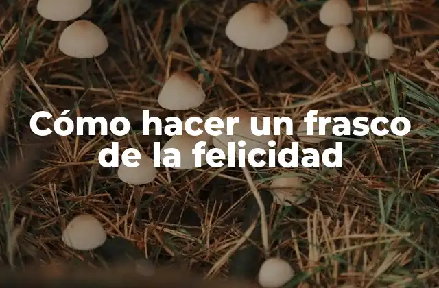Cómo Hacer un Frasco de la Felicidad