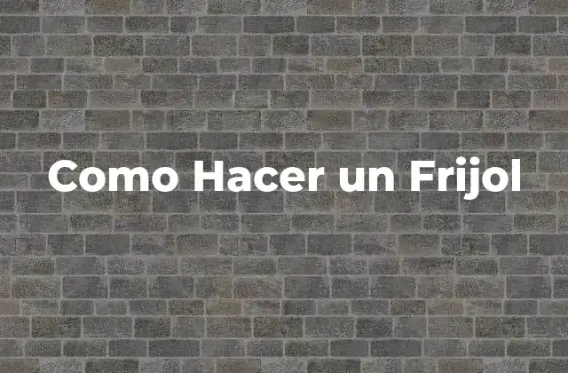 Como Hacer un Frijol