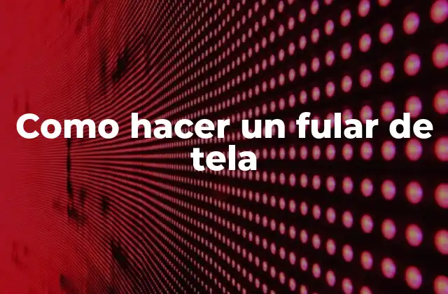 Como Hacer un Fular de Tela