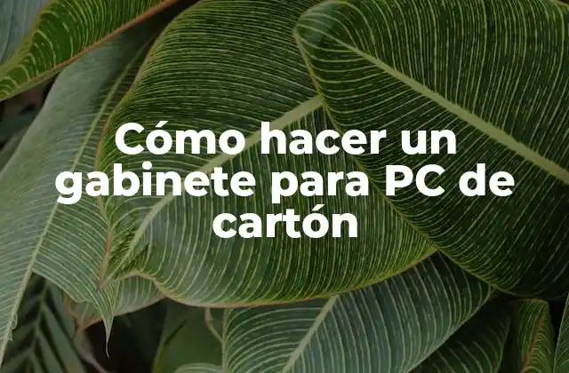 Cómo Hacer un Gabinete para Pc de Cartón