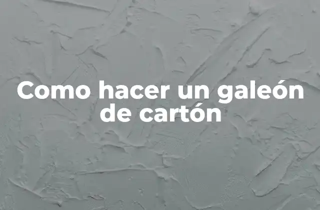 Como Hacer un Galeón de Cartón