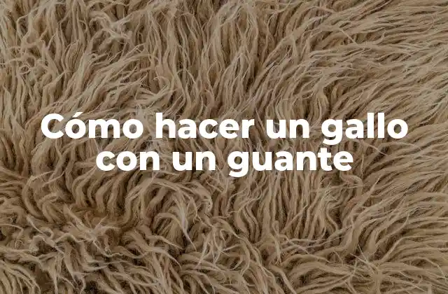 Cómo Hacer un Gallo con un Guante