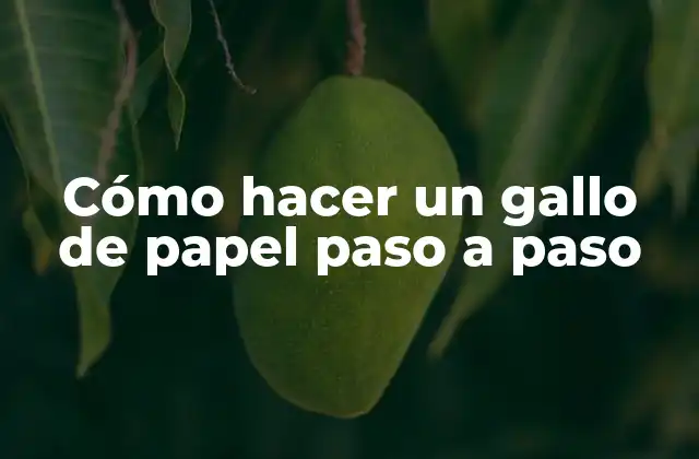 Cómo Hacer un Gallo de Papel Paso a Paso 2 ¿Qué es un gallo de papel y para qué sirve?