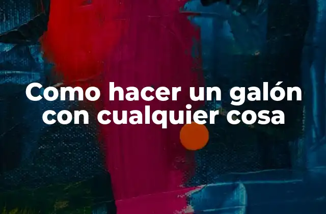 Como Hacer un Galón con Cualquier Cosa